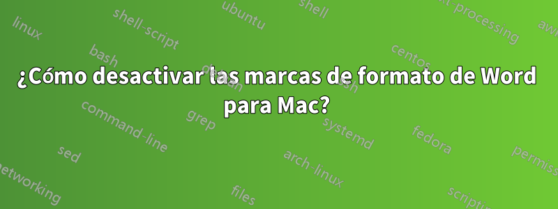 ¿Cómo desactivar las marcas de formato de Word para Mac?