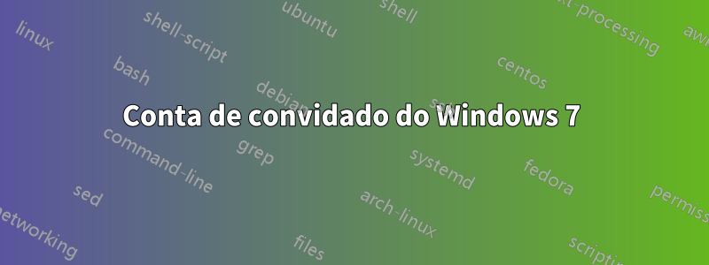 Conta de convidado do Windows 7