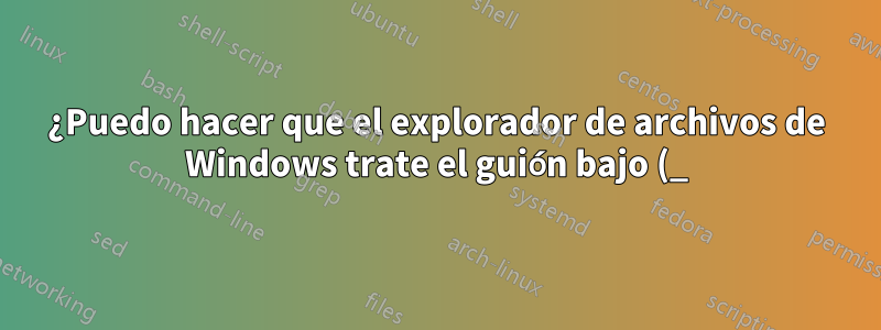 ¿Puedo hacer que el explorador de archivos de Windows trate el guión bajo (_) como un separador de palabras (para navegación Ctrl)?