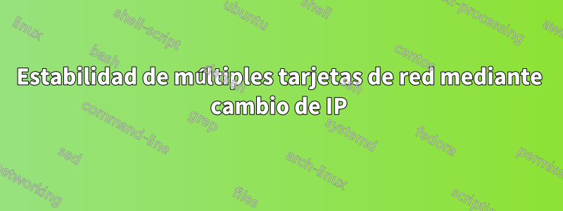 Estabilidad de múltiples tarjetas de red mediante cambio de IP