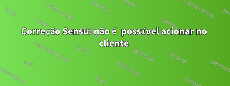 Correção Sensu: não é possível acionar no cliente