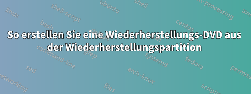So erstellen Sie eine Wiederherstellungs-DVD aus der Wiederherstellungspartition