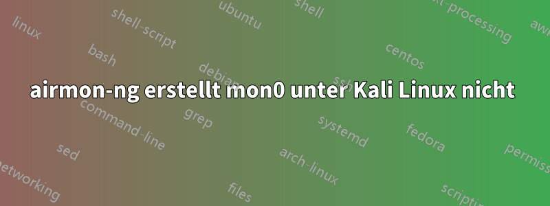 airmon-ng erstellt mon0 unter Kali Linux nicht