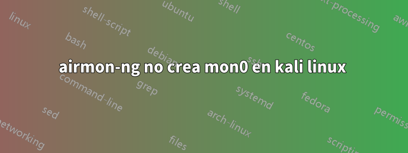 airmon-ng no crea mon0 en kali linux
