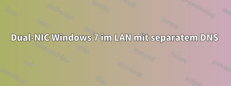 Dual-NIC Windows 7 im LAN mit separatem DNS