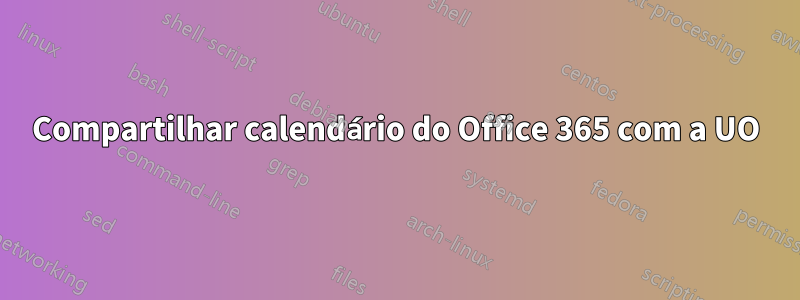 Compartilhar calendário do Office 365 com a UO