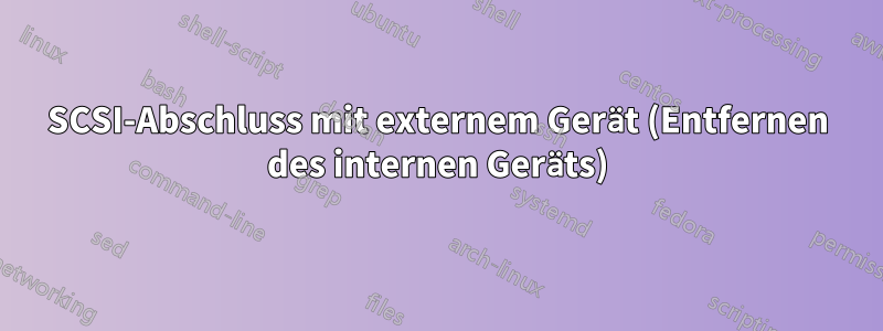SCSI-Abschluss mit externem Gerät (Entfernen des internen Geräts)