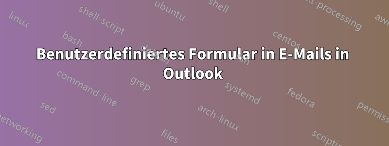 Benutzerdefiniertes Formular in E-Mails in Outlook