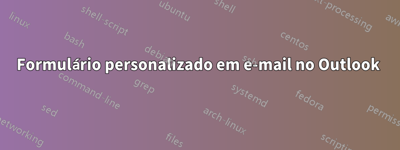 Formulário personalizado em e-mail no Outlook