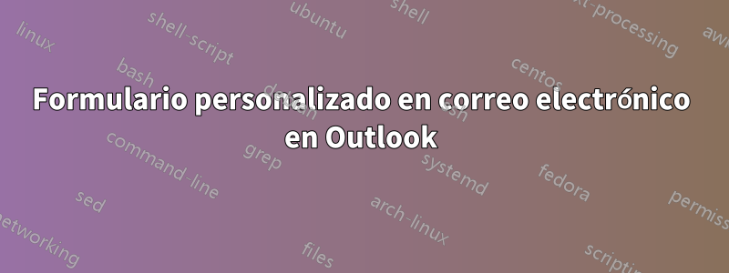 Formulario personalizado en correo electrónico en Outlook