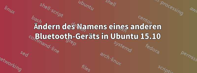 Ändern des Namens eines anderen Bluetooth-Geräts in Ubuntu 15.10