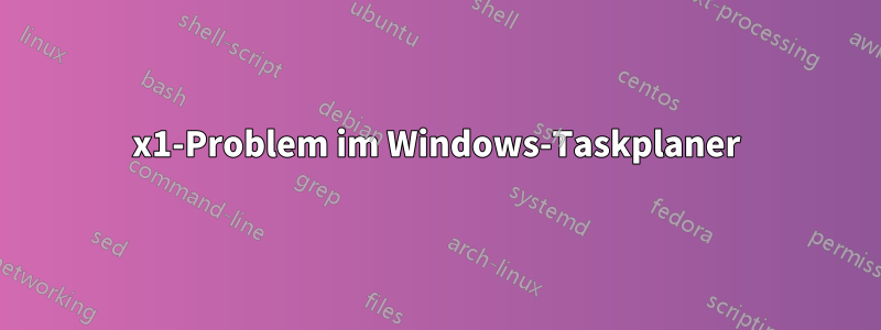 0x1-Problem im Windows-Taskplaner