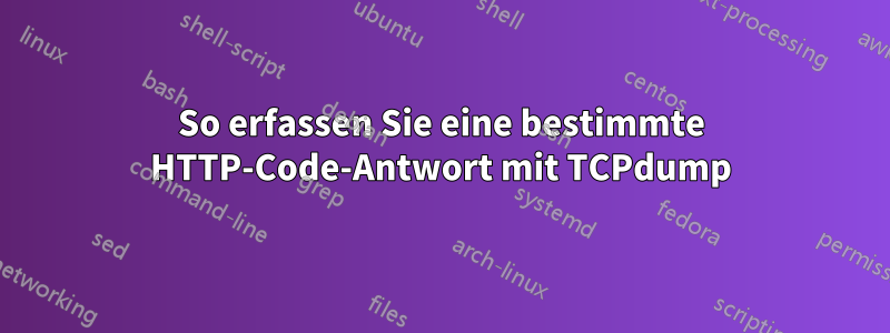 So erfassen Sie eine bestimmte HTTP-Code-Antwort mit TCPdump