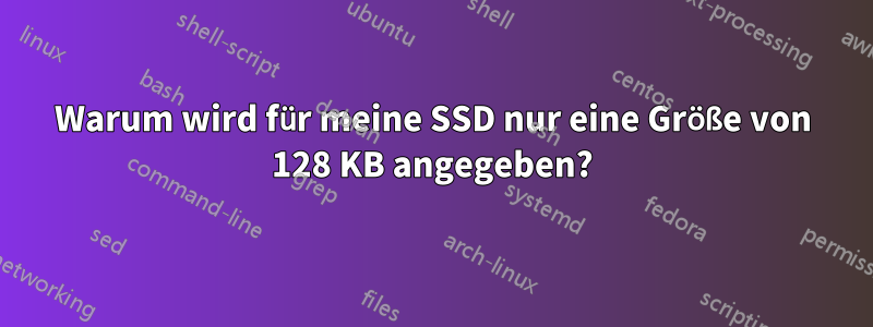 Warum wird für meine SSD nur eine Größe von 128 KB angegeben?