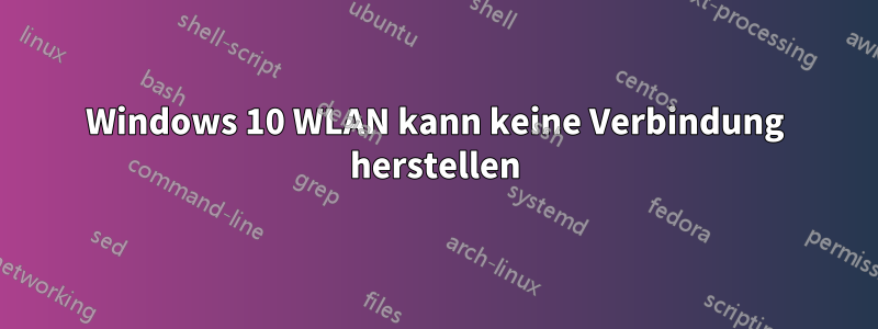 Windows 10 WLAN kann keine Verbindung herstellen