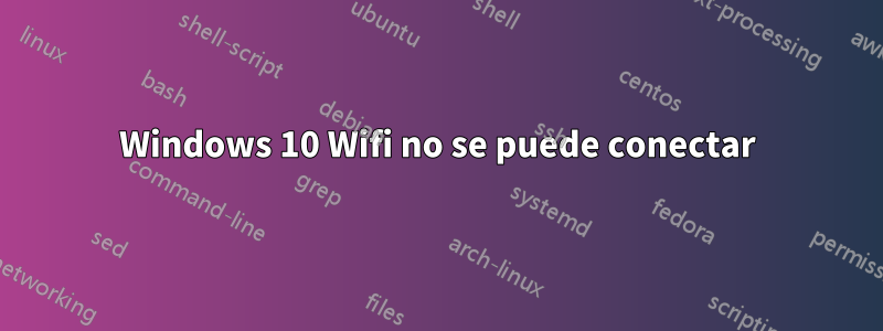 Windows 10 Wifi no se puede conectar