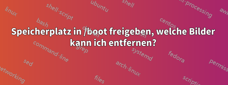Speicherplatz in /boot freigeben, welche Bilder kann ich entfernen?