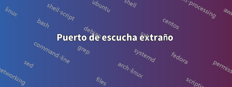 Puerto de escucha extraño