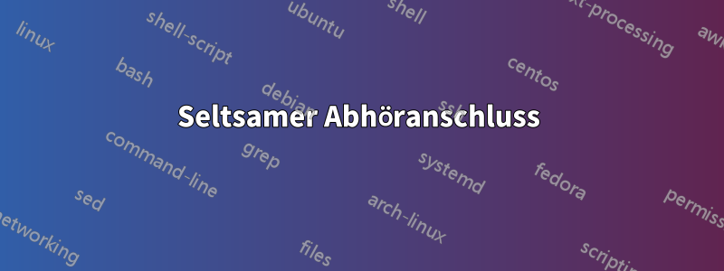 Seltsamer Abhöranschluss