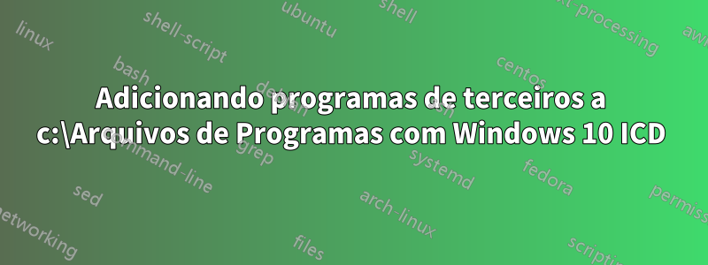 Adicionando programas de terceiros a c:\Arquivos de Programas com Windows 10 ICD