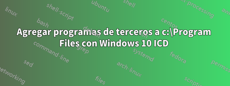 Agregar programas de terceros a c:\Program Files con Windows 10 ICD