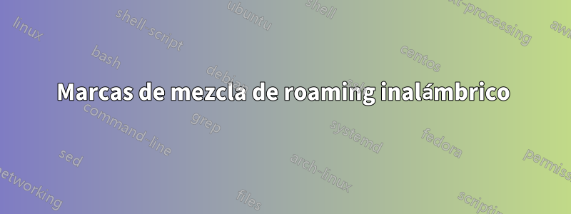 Marcas de mezcla de roaming inalámbrico