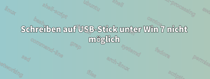 Schreiben auf USB-Stick unter Win 7 nicht möglich
