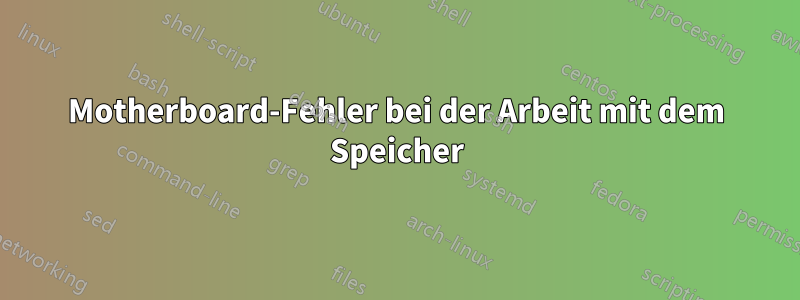 Motherboard-Fehler bei der Arbeit mit dem Speicher