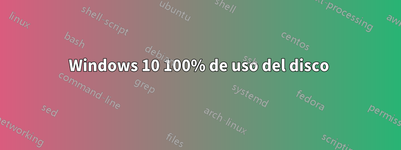 Windows 10 100% de uso del disco