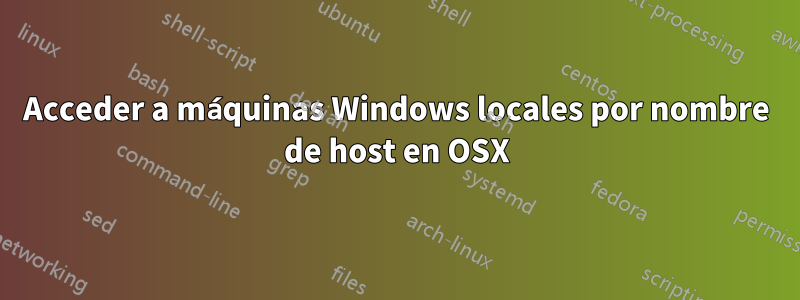 Acceder a máquinas Windows locales por nombre de host en OSX