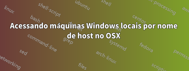 Acessando máquinas Windows locais por nome de host no OSX