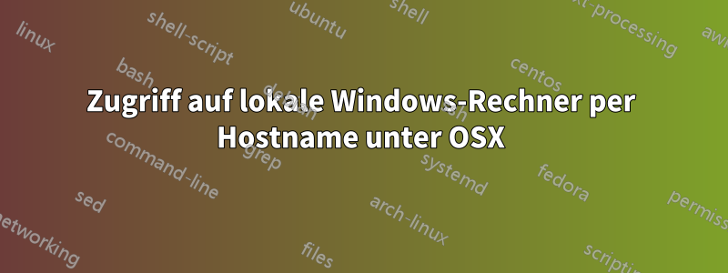 Zugriff auf lokale Windows-Rechner per Hostname unter OSX