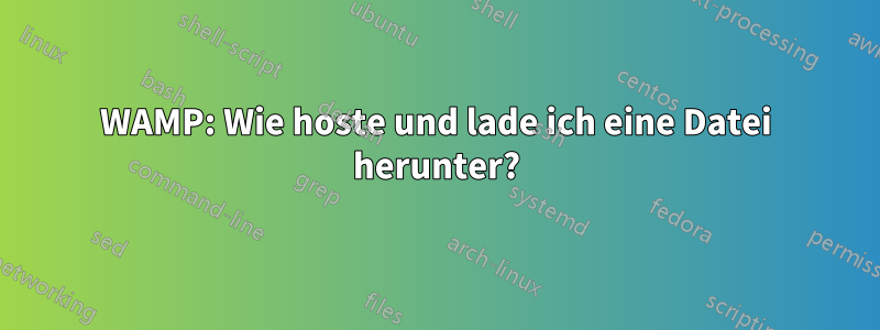 WAMP: Wie hoste und lade ich eine Datei herunter?