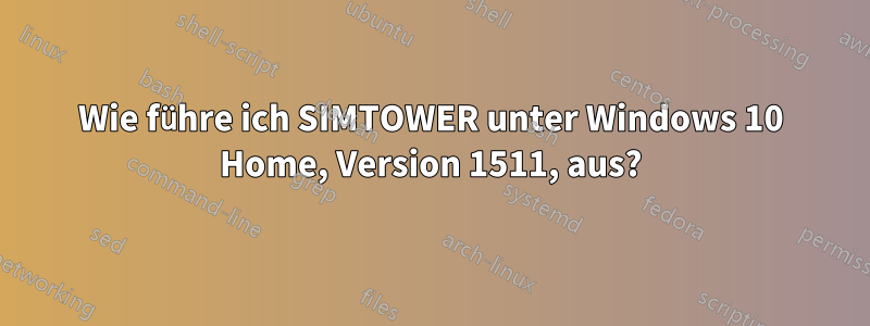Wie führe ich SIMTOWER unter Windows 10 Home, Version 1511, aus?