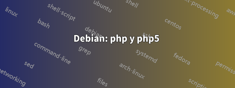 Debian: php y php5