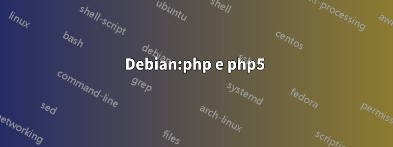 Debian:php e php5