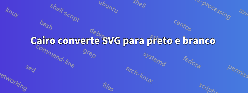 Cairo converte SVG para preto e branco