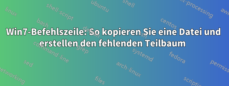 Win7-Befehlszeile: So kopieren Sie eine Datei und erstellen den fehlenden Teilbaum 