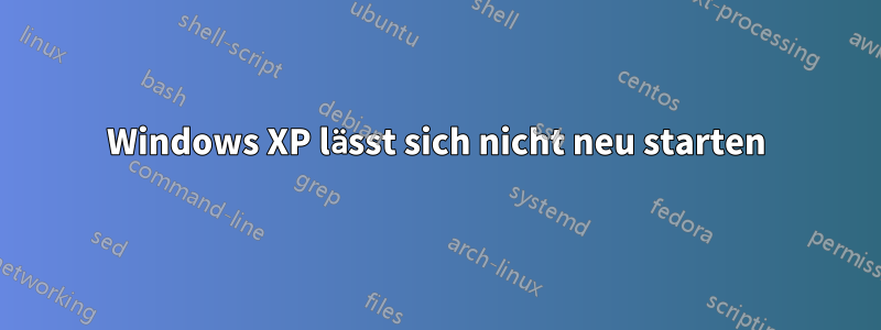 Windows XP lässt sich nicht neu starten