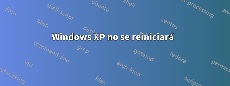 Windows XP no se reiniciará