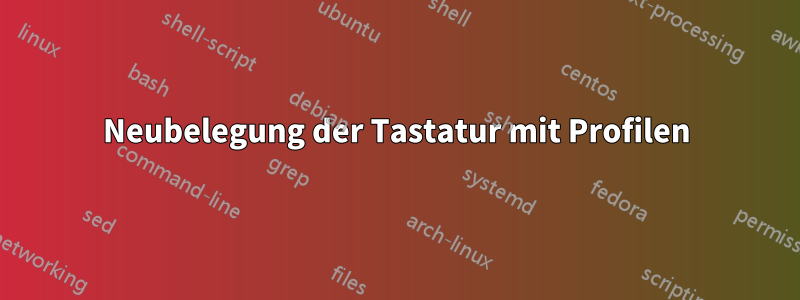 Neubelegung der Tastatur mit Profilen