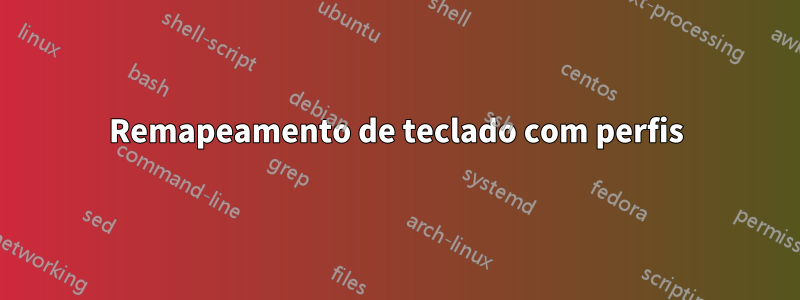 Remapeamento de teclado com perfis