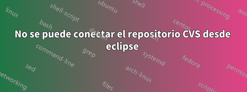 No se puede conectar el repositorio CVS desde eclipse