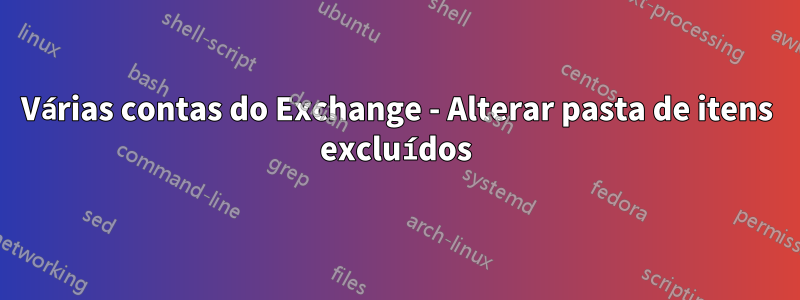 Várias contas do Exchange - Alterar pasta de itens excluídos