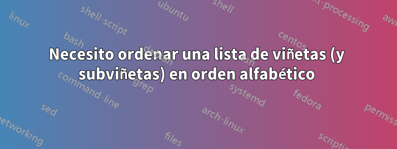 Necesito ordenar una lista de viñetas (y subviñetas) en orden alfabético
