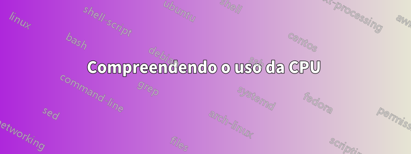 Compreendendo o uso da CPU