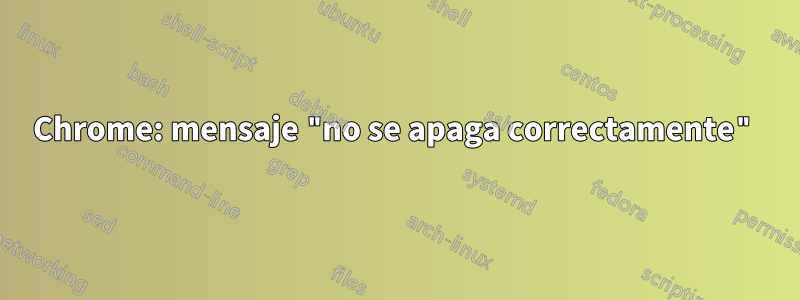 Chrome: mensaje "no se apaga correctamente"