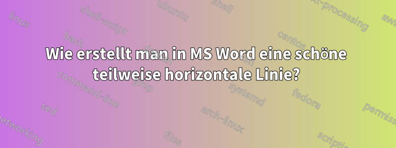 Wie erstellt man in MS Word eine schöne teilweise horizontale Linie?