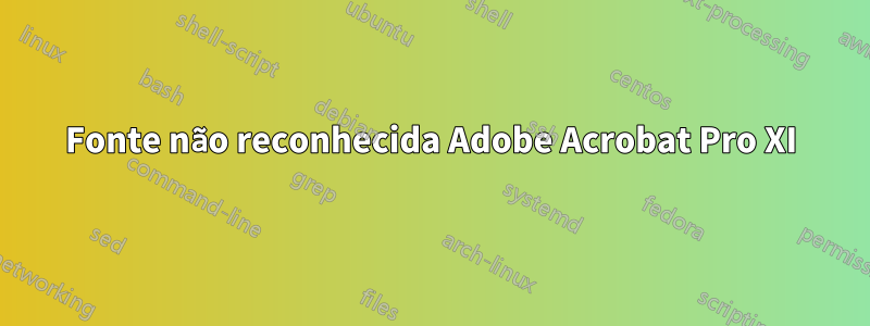 Fonte não reconhecida Adobe Acrobat Pro XI