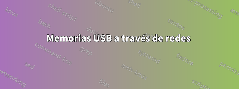 Memorias USB a través de redes